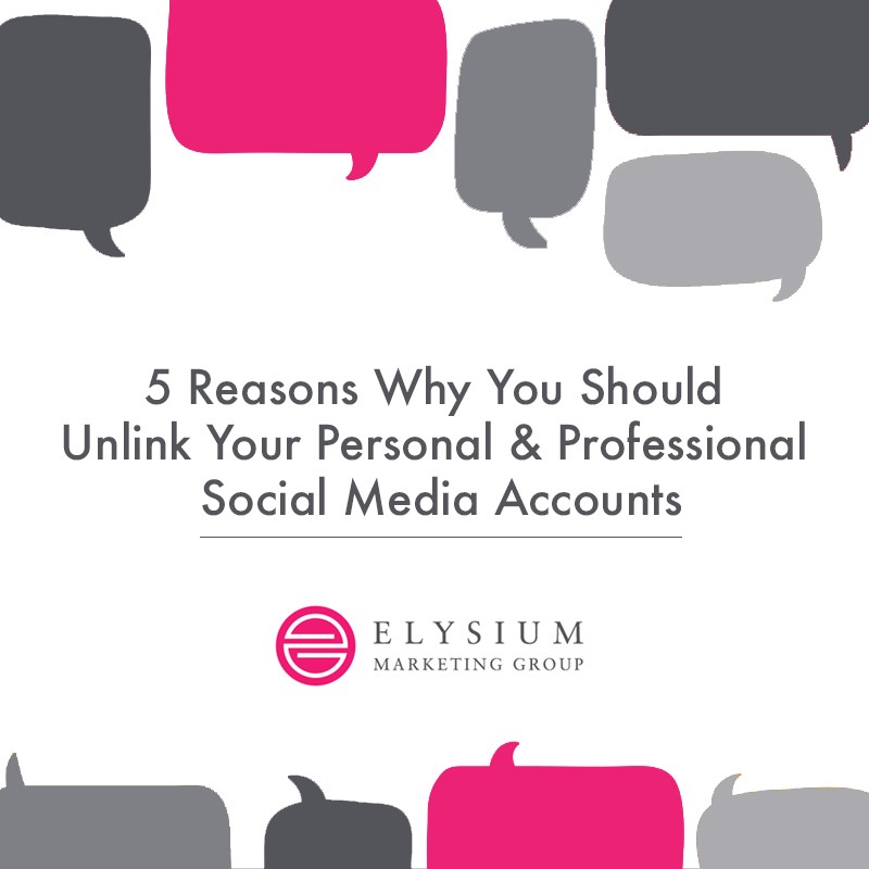Reasons to unlink personal and professional Social Media Accounts by Elysium Marketing Group
