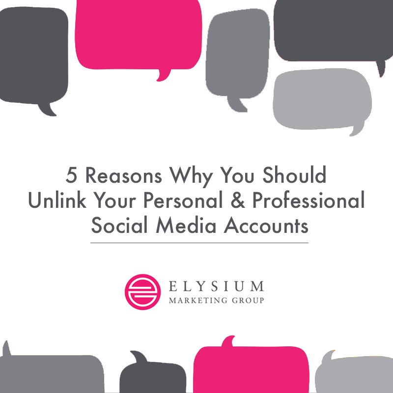 Reasons to unlink personal and professional Social Media Accounts by Elysium Marketing Group