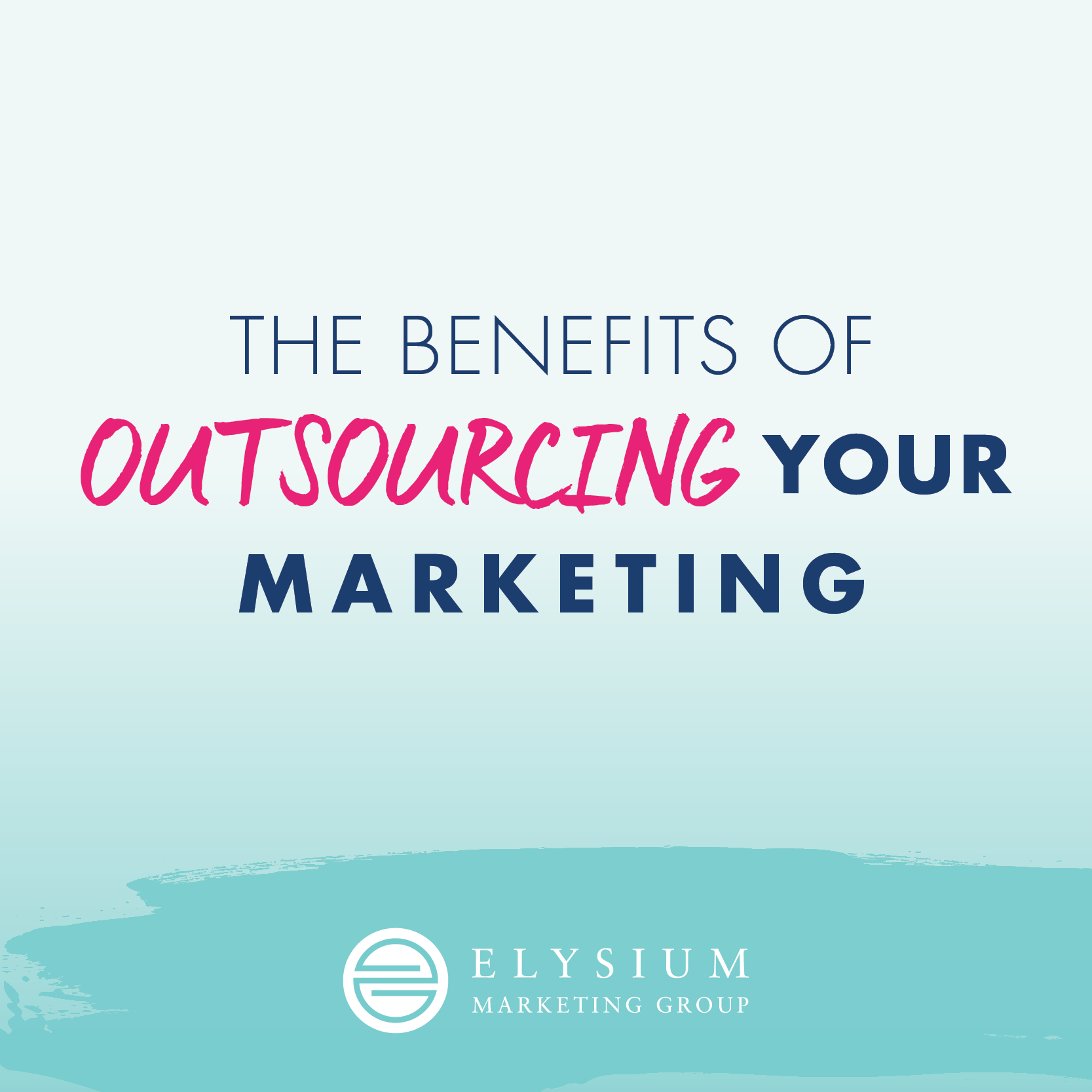 The Benefits of Outsourcing you marketing by Elysium Marketing Group