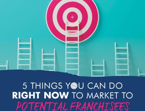 5 Things You Can Do Right Now to Market To Potential Franchisees