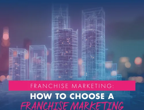 How to Choose a Franchise Marketing Agency: 6 Things to Look For